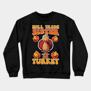 Will Trade Sister For Turkey Funny Thanksgiving Crewneck Sweatshirt